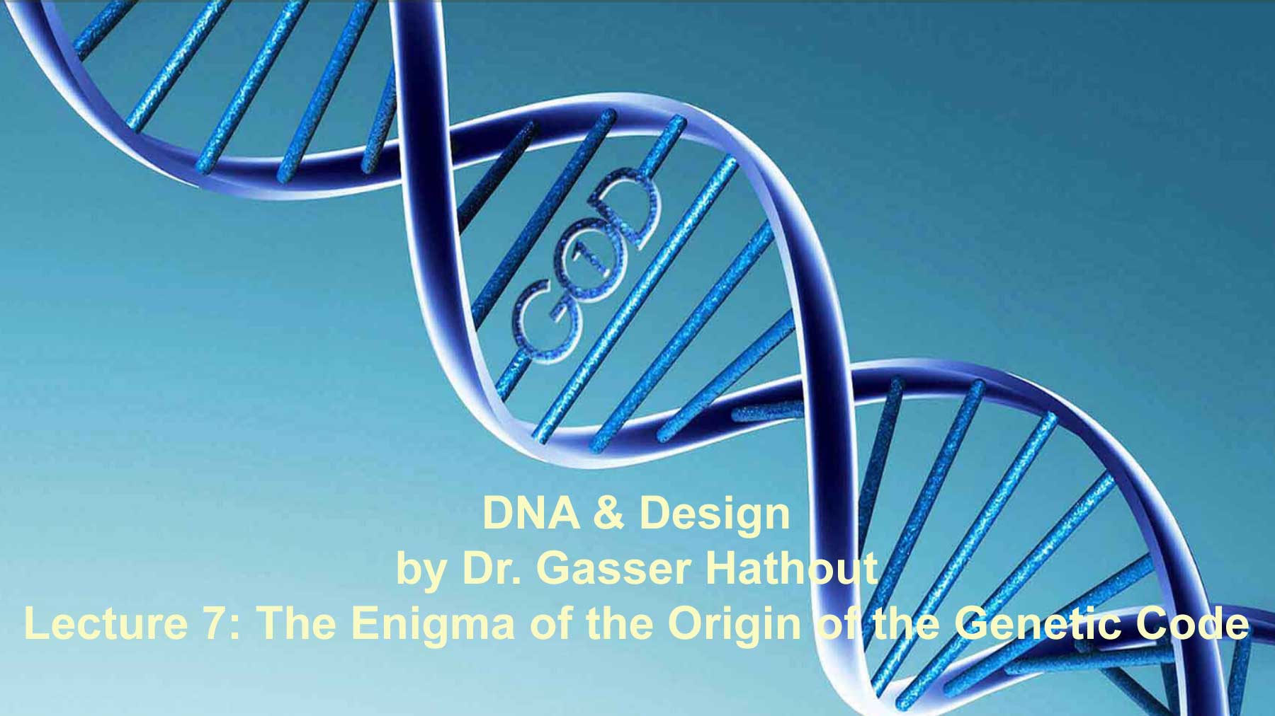 Lecture 7: The Enigma Of The Origin Of The Genetic Code - Islamicity