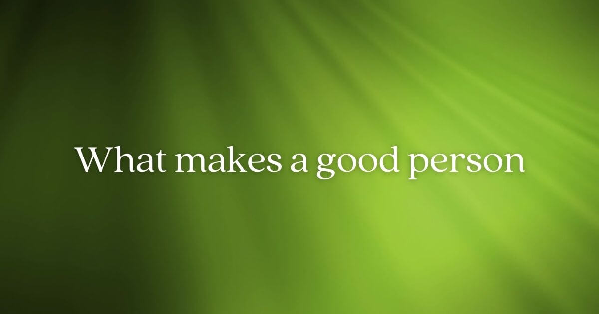 What Makes A Good Person