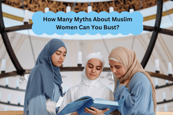 How Many Myths About Muslim Women Can You Bust?