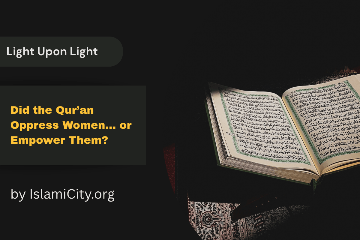 Did the Qur'an Oppress Women... or Empower Them?  